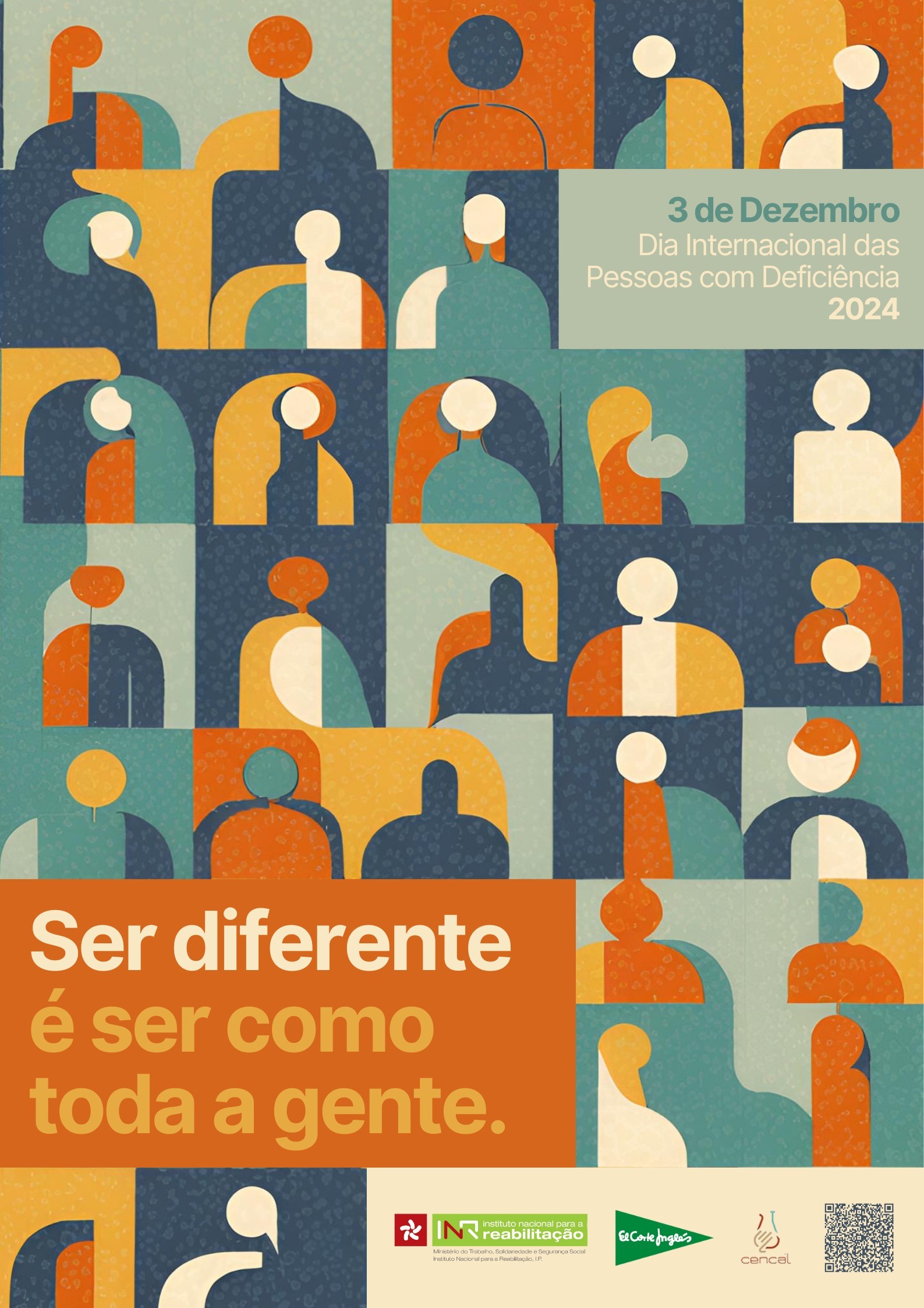 A imagem é um cartaz que celebra o Dia Internacional das Pessoas com Deficiência. Apresenta um fundo composto por várias figuras estilizadas de pessoas em diferentes cores e formas. No canto superior direito, há um retângulo verde com o texto: "3 de Dezembro Dia Internacional das Pessoas com Deficiência 2024". Na parte inferior, há um retângulo laranja com a frase: "Ser diferente é ser como toda a gente. No rodapé do cartaz, encontram-se os logotipos do Instituto Nacional para a Reabilitação, I.P., do El Corte Inglés e do CENCAL - Centro de Formação Profissional para a Indústria Cerâmica, e no canto inferior direito existe um QR Code.