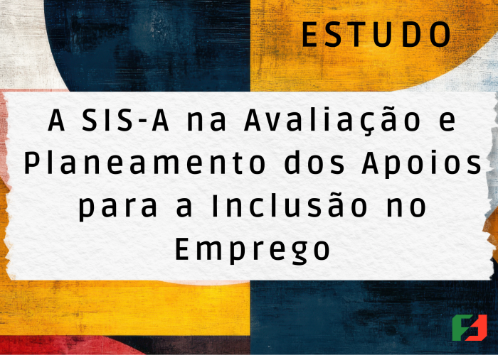 A capa do estudo “A SIS-A na Avaliação e Planeamento dos Apoios para a Inclusão no Emprego” apresenta várias figuras geométricas em tons de azul, amarelo, vermelho e branco. Ao centro, sobre uma área branca com efeito de papel rasgado, surge o título do estudo em letras pretas. Na parte superior direita lê-se a palavra “ESTUDO”. No canto inferior esquerdo encontra-se o logotipo da Federação Portuguesa da Formação Profissional e Emprego de Pessoas com Deficiência e Incapacidade.