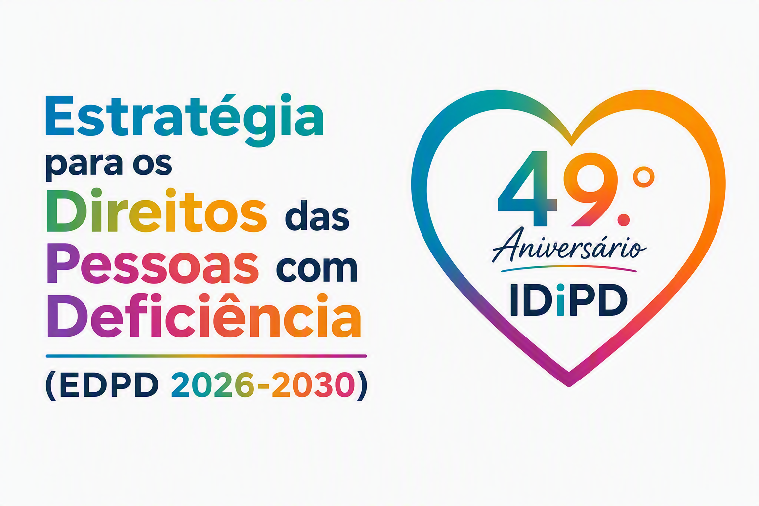 Ilustração comemorativa do 49.º aniversário do IDiPD, gerada através de IA. Do lado esquerdo lê-se ‘Estratégia para os Direitos das Pessoas com Deficiência (EDPD 2026-2030)’, em tons multicoloridos. Do lado direito, um coração, com o mesmo contorno multicolorido, e no interior lê-se “49.º Aniversário IDiPD”.
