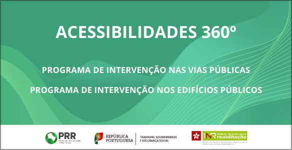 Sobre fundo verde: ACESSIBILIDADES 360º | Programa de Intervenção nas Vias Públicas | Programa de Intervenção nos Edifícios Públicos | logotipos do PRR, República Portuguesa, MTSSS e INR.