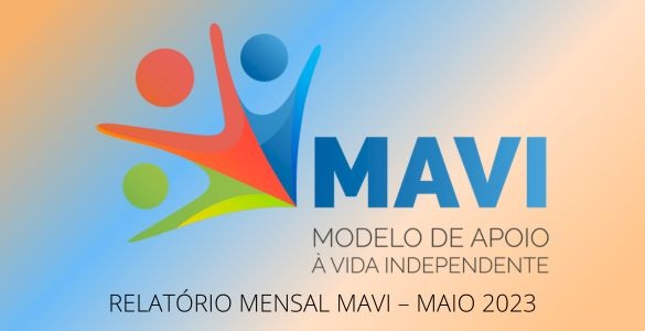 Modelo de Apoio à Vida Independente | Relatório Mensal MAVI - Maio 2023