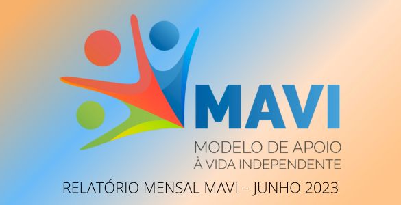 MODELO DE APOIO À VIDA INDEPENDENTE | RELATÓRIO MENSAL MAVI - JUNHO 2023