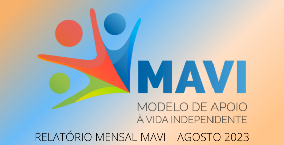 Logotipo do MAVI - Modelo de Apoio à Vida Independente | Relatório Mensal MAVI - Agosto 2023