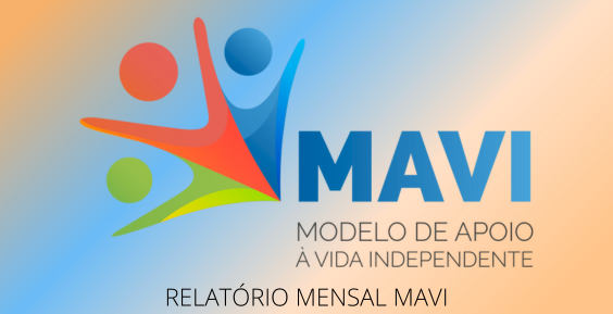 Logo do MAVI, constituído por 3 figuras que parecem pessoas de braços abertos, seguidos pelas siglas MAVI e a descrição das mesmas - Modelo de Apoio à Vida Independente. Debaixo das siglas, pode ler-se Relatório Mensal MAVI.